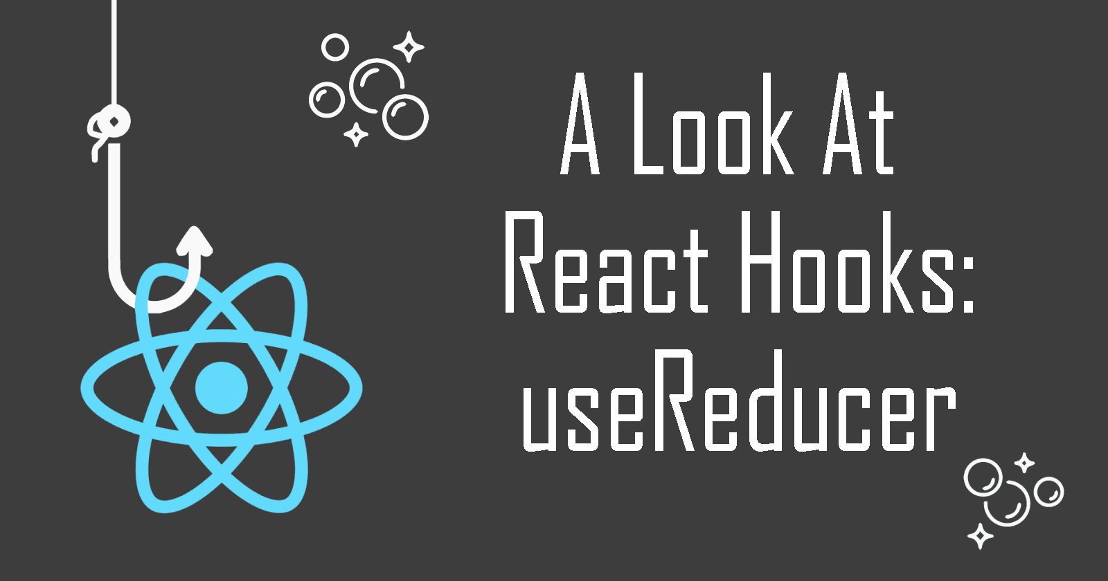 A Look At React Hooks: useReducer