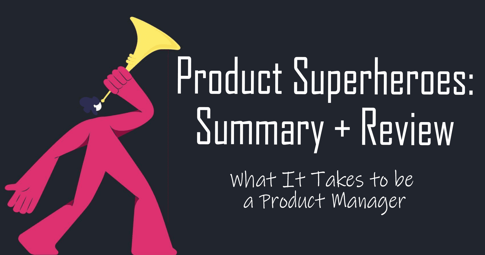 Product Superstories: What It Takes to be a Product Manager