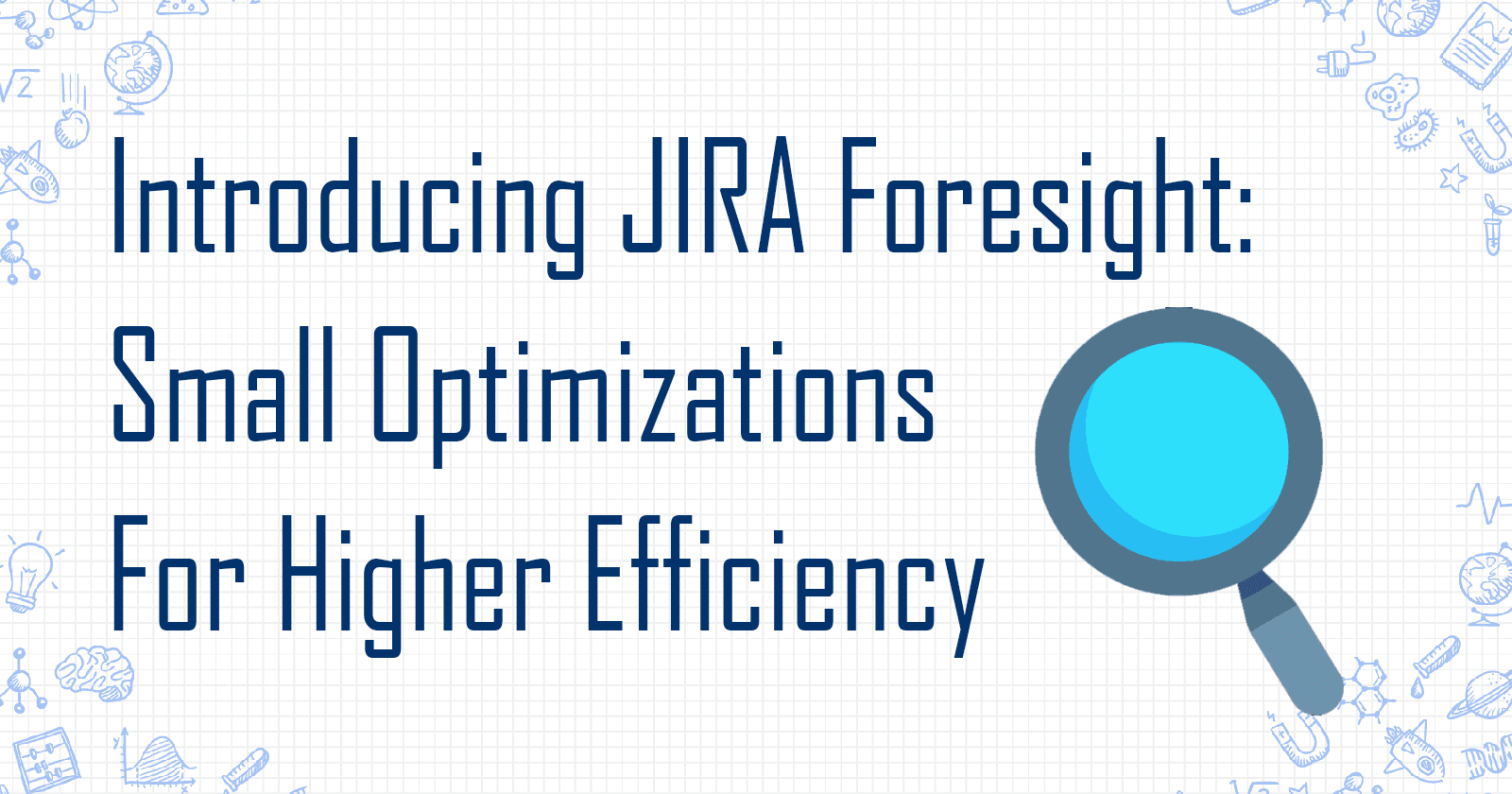 Introducing JIRA Foresight: Small Optimizations For Higher Efficiency