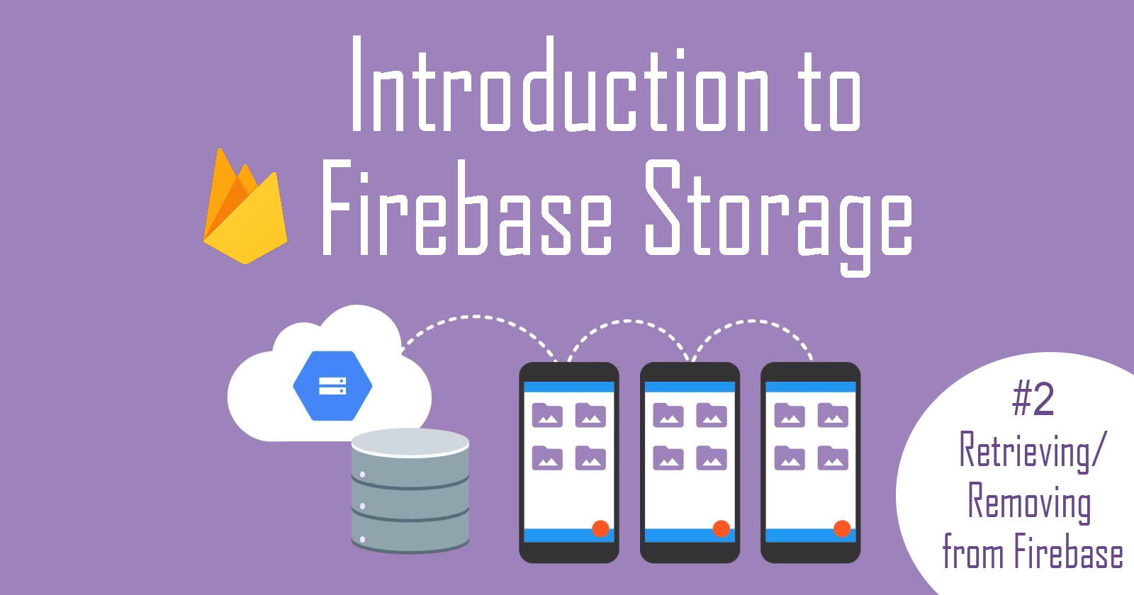 Introduction to Firebase Storage #2: Retrieve & Delete Files