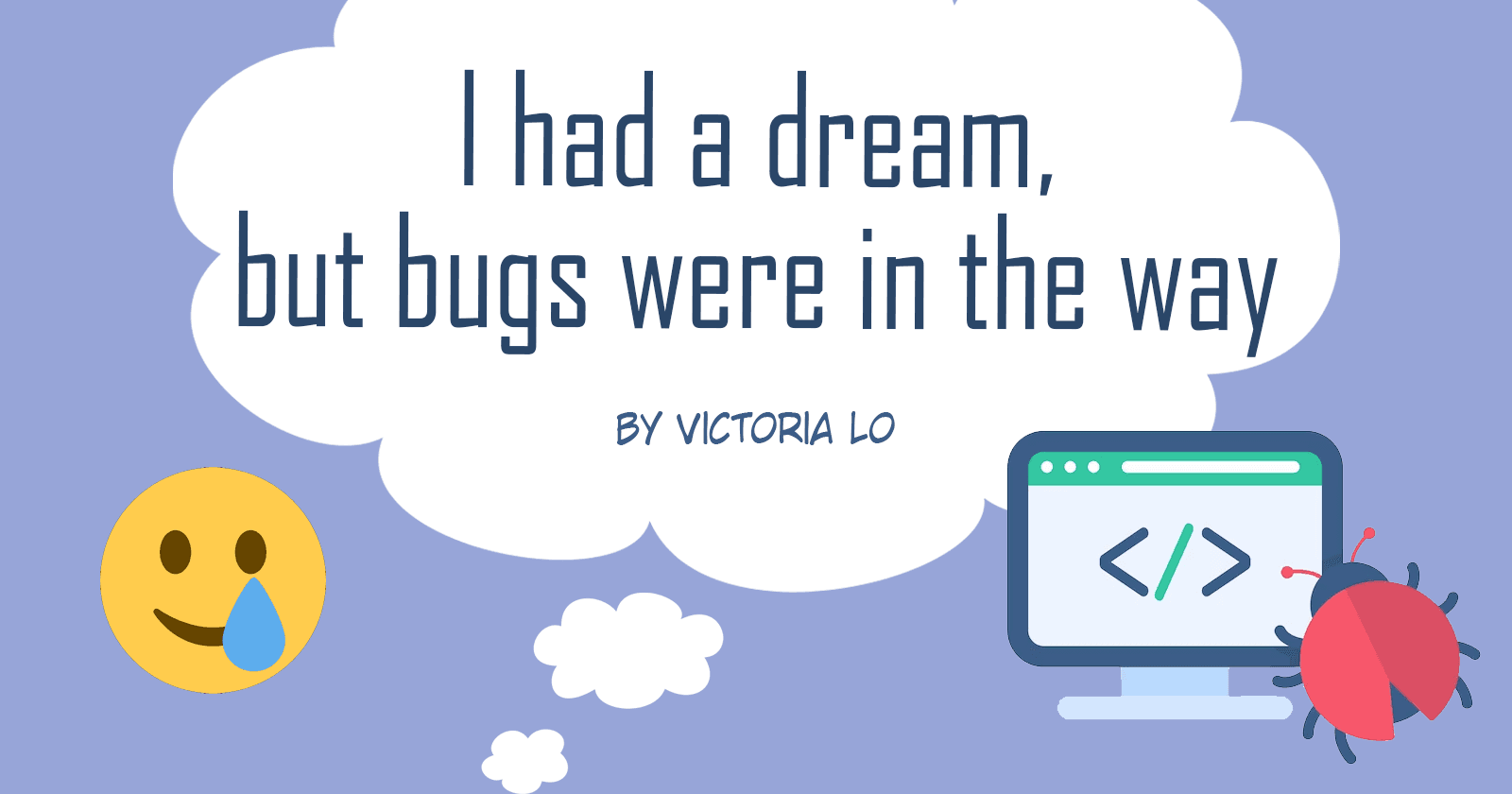 I had a dream, but bugs were in the way