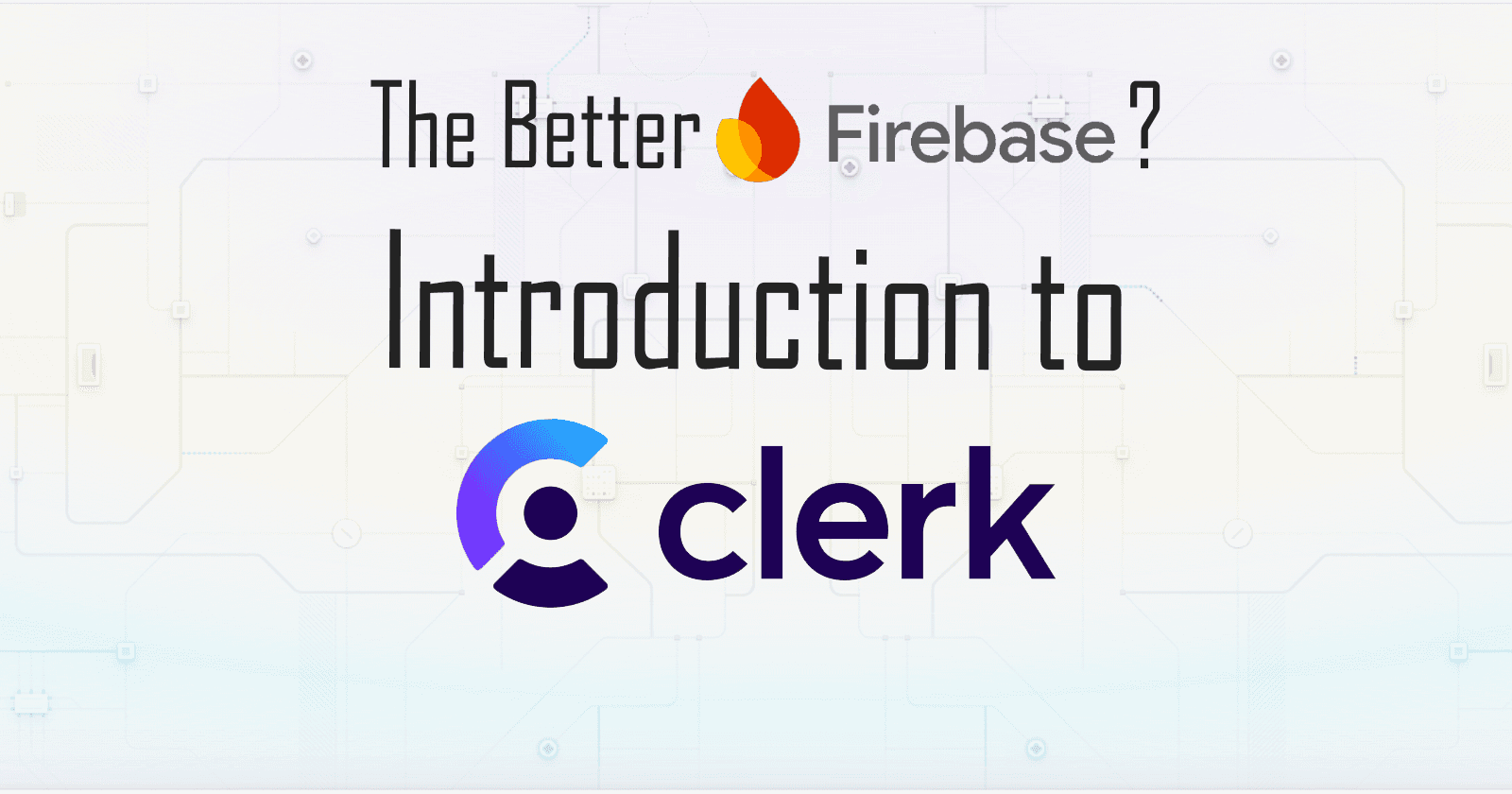 The Better Firebase? Introduction to Clerk.js