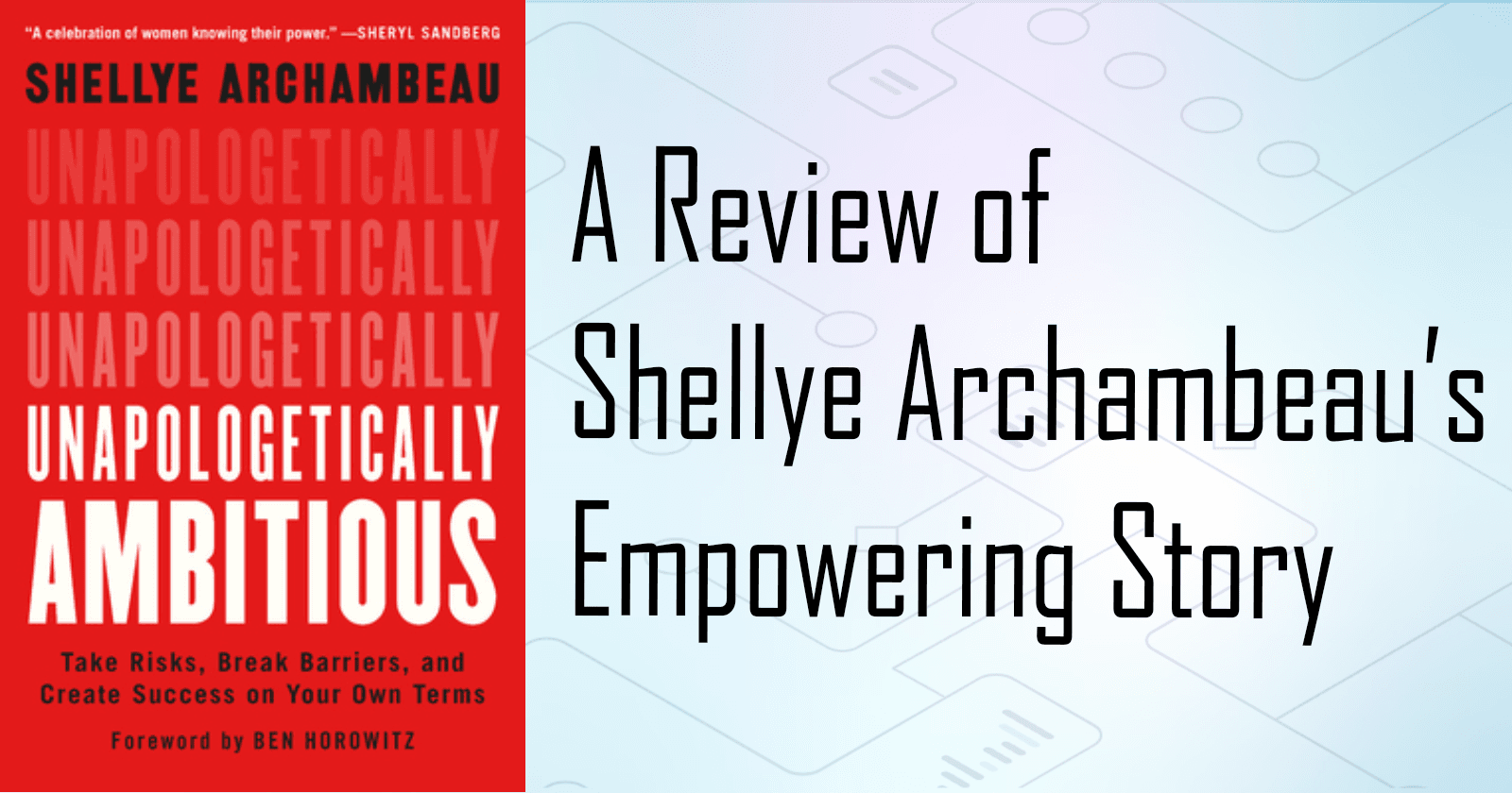 Unapologetically Ambitious: A Review of Shellye Archambeau's Story
