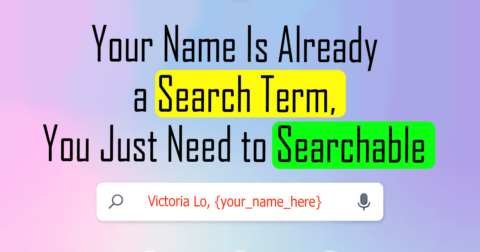 Your Name Is Already a Search Term, You Just Need to Searchable