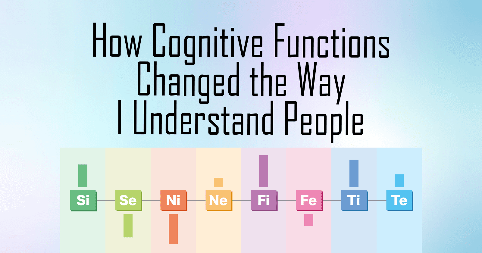 How Cognitive Functions Changed the Way I Understand People