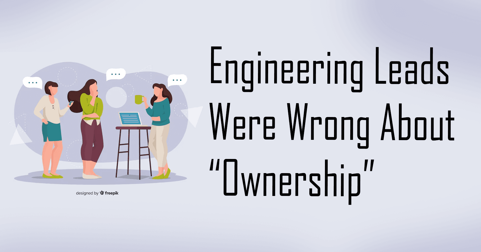 What Engineering Leaders Get Wrong About “Ownership”