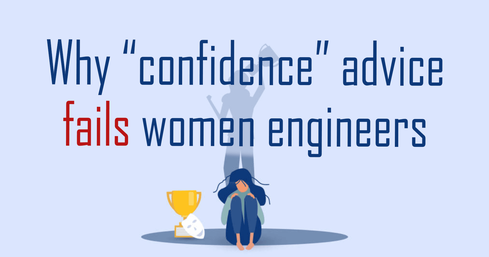 Why “confidence” advice fails women engineers