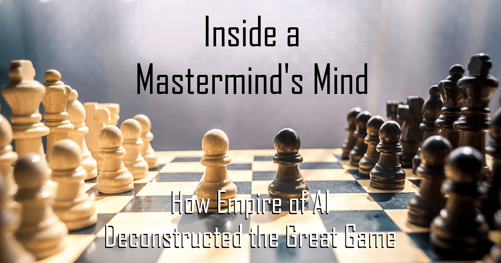 Inside a Mastermind’s Mind: How Empire of AI Deconstructed the Great Game